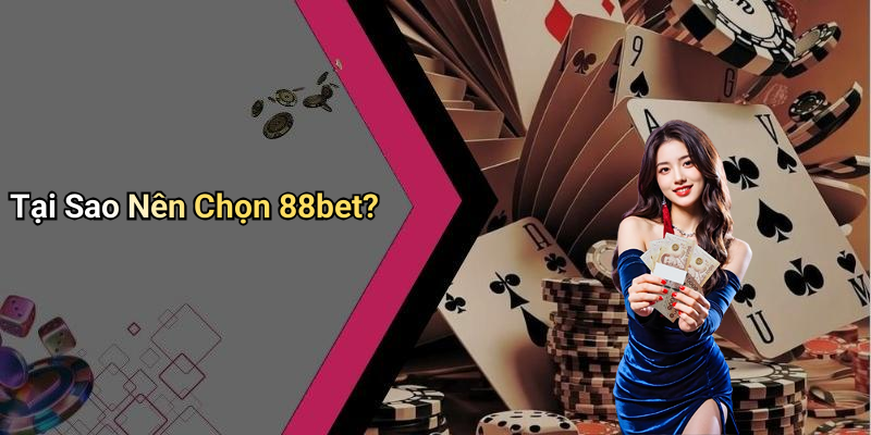 Tại Sao Nên Chọn 88bet?