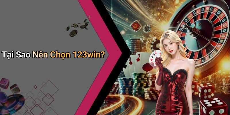 Tại Sao Nên Chọn 123win?