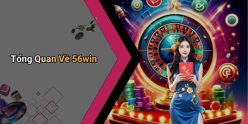 Tổng Quan Về 56win