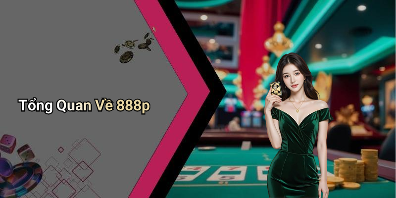 Tổng Quan Về 888p