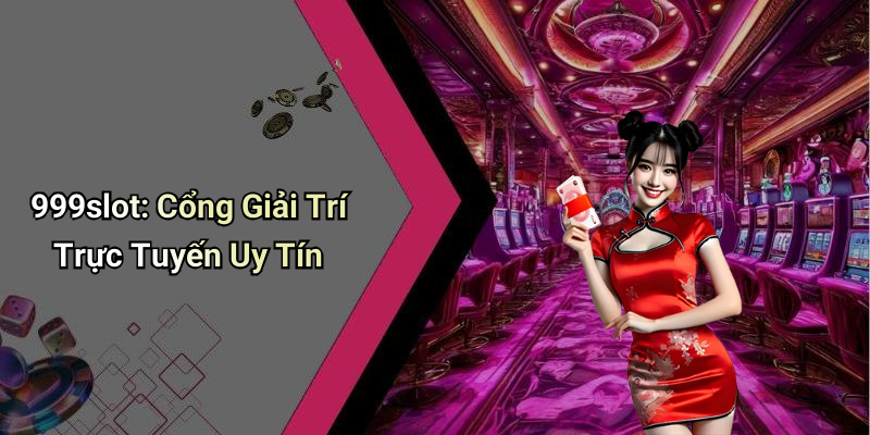 999slot: Cổng Giải Trí Trực Tuyến Uy Tín