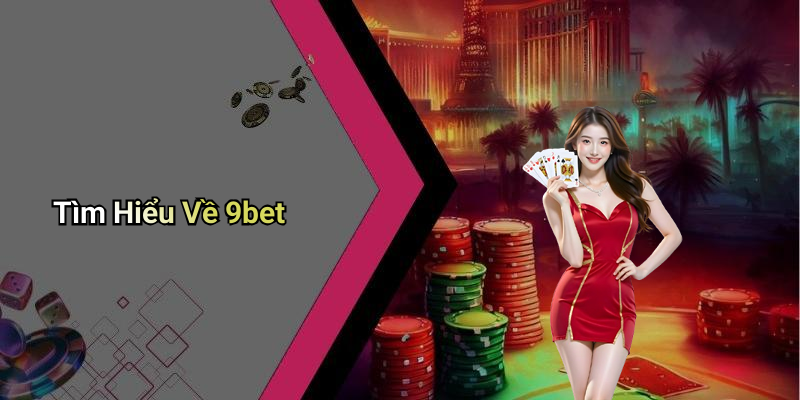 Tìm Hiểu Về 9bet