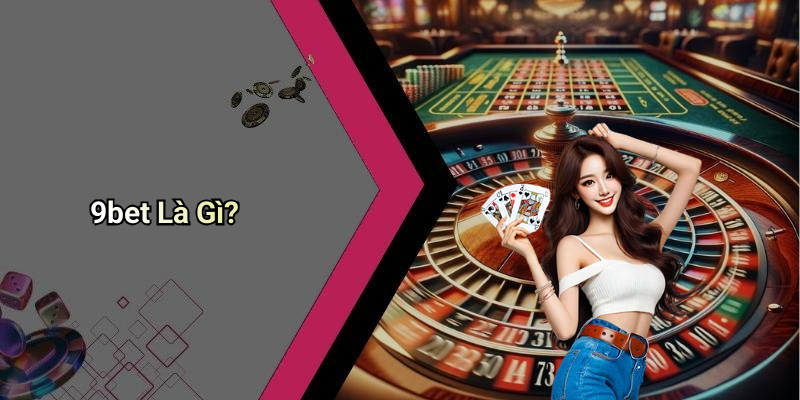 9bet Là Gì?