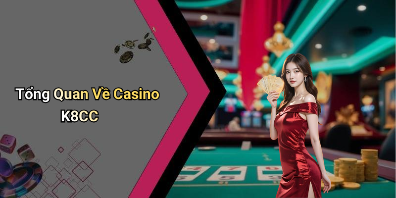 Tổng Quan Về Casino K8CC