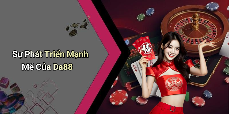 Sự Phát Triển Mạnh Mẽ Của Da88