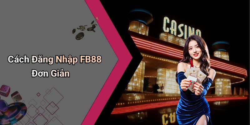 Cách Đăng Nhập FB88 Đơn Giản