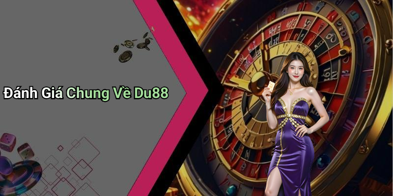 Đánh Giá Chung Về Du88