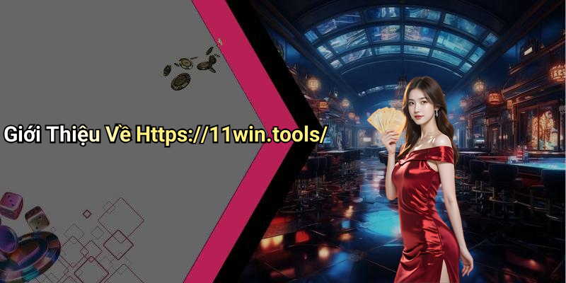 Giới Thiệu Về Https://11win.tools/