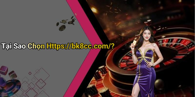 Tại Sao Chọn Https://bk8cc.com/?
