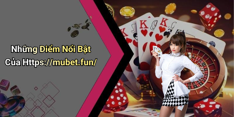 Những Điểm Nổi Bật Của Https://mubet.fun/