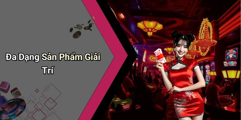 Đa Dạng Sản Phẩm Giải Trí