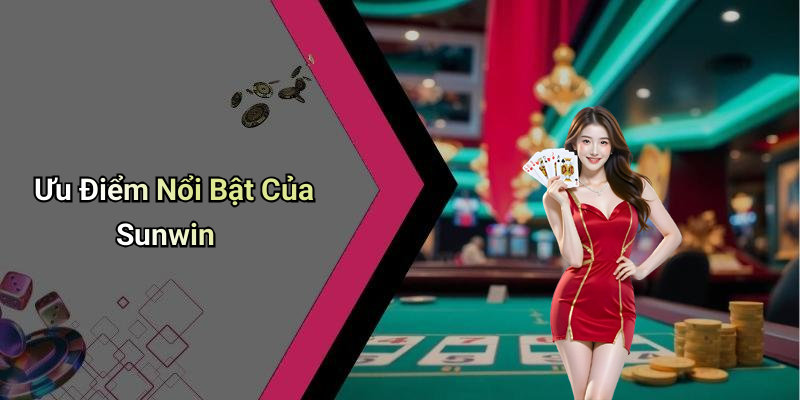 Ưu Điểm Nổi Bật Của Sunwin