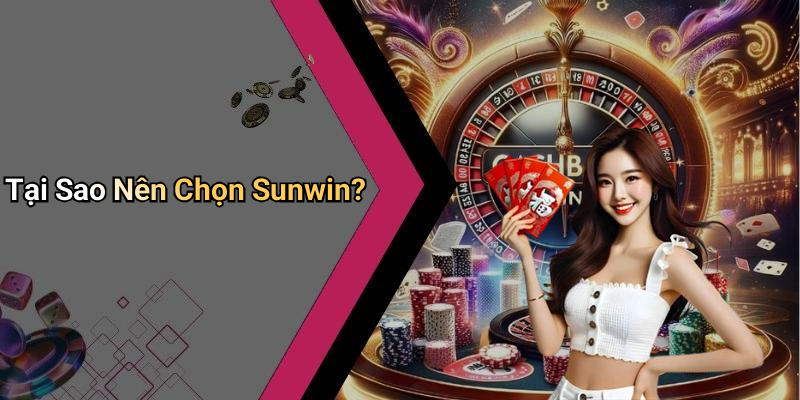 Tại Sao Nên Chọn Sunwin?