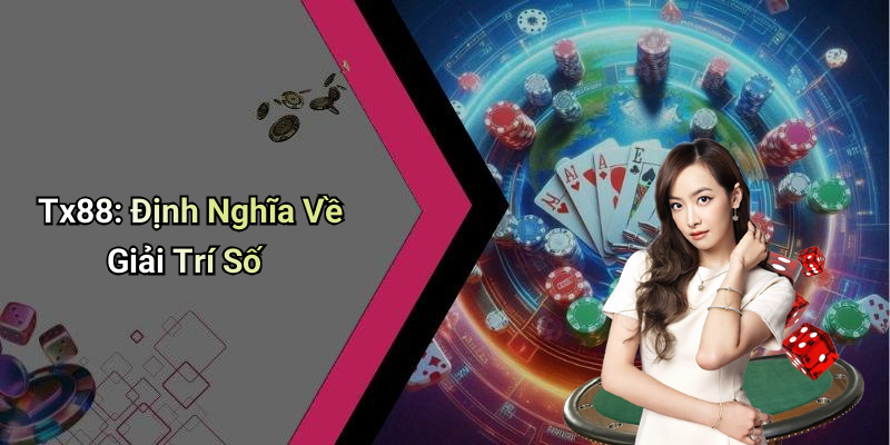 Tx88: Định Nghĩa Về Giải Trí Số
