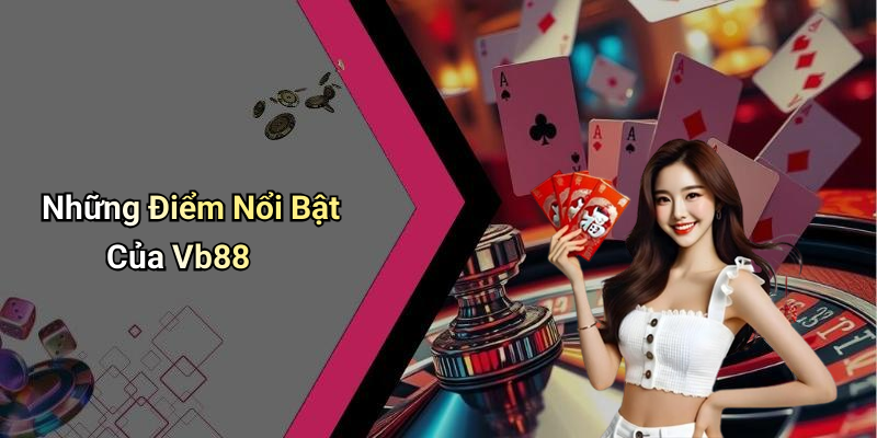 Những Điểm Nổi Bật Của Vb88