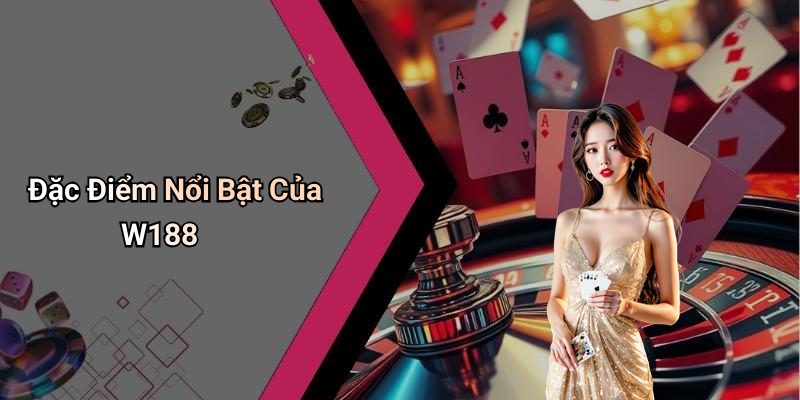 Đặc Điểm Nổi Bật Của W188