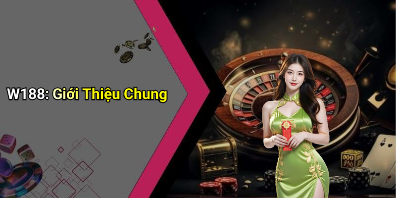W188: Giới Thiệu Chung