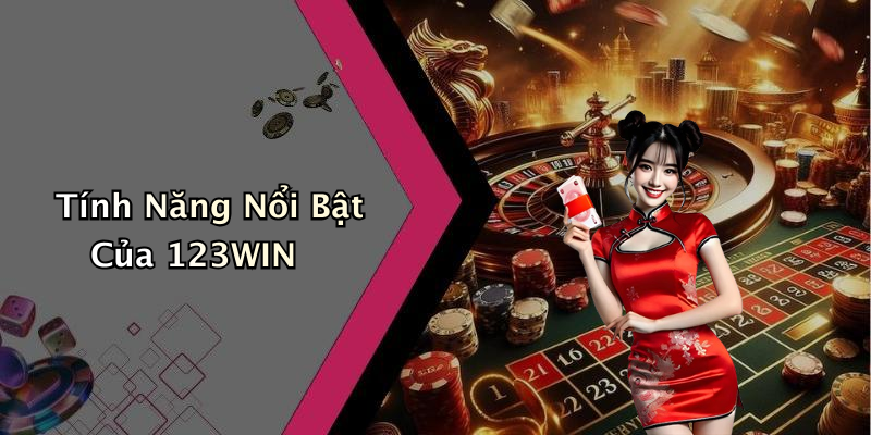 Tính Năng Nổi Bật Của 123WIN
