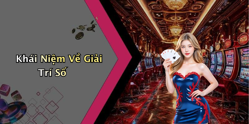 Khái Niệm Về Giải Trí Số