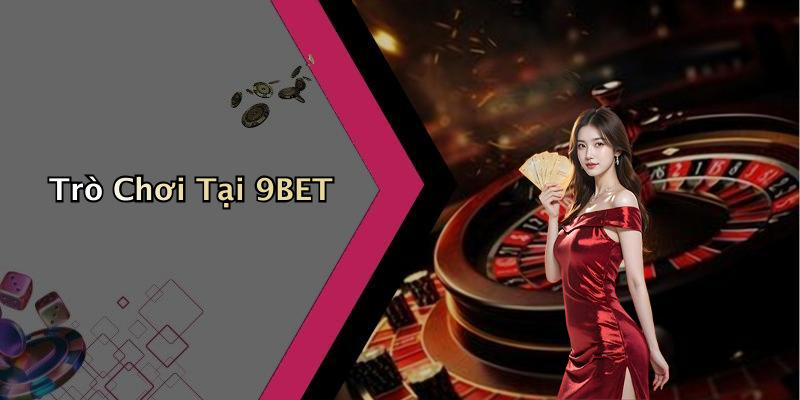Trò Chơi Tại 9BET