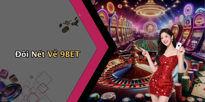 Đôi Nét Về 9BET