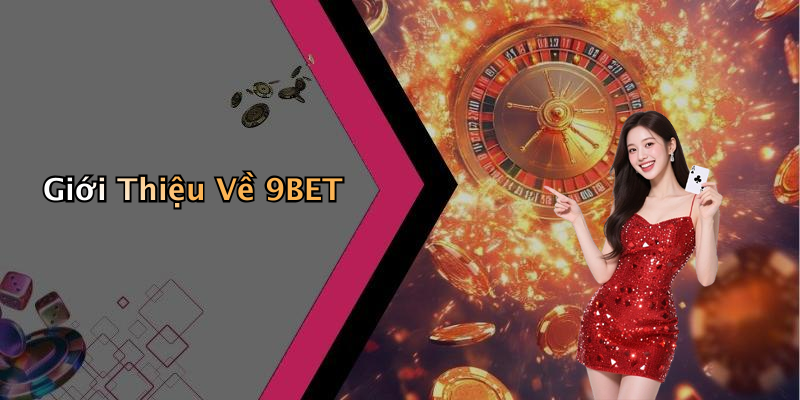 Giới Thiệu Về 9BET