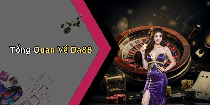 Tổng Quan Về Da88
