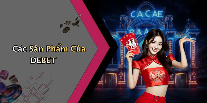 Các Sản Phẩm Của DEBET