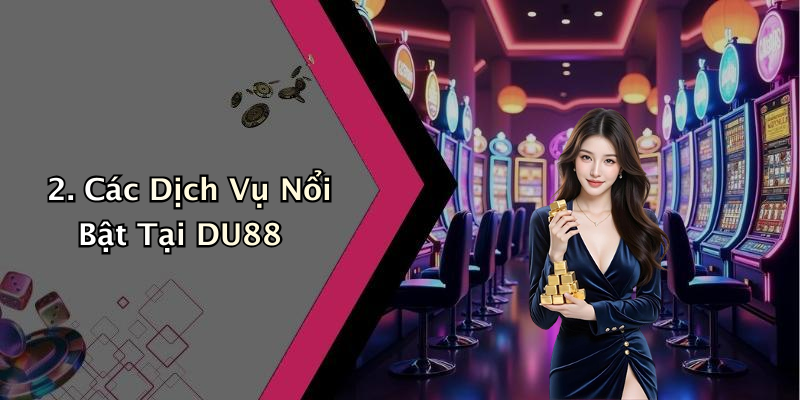 2. Các Dịch Vụ Nổi Bật Tại DU88