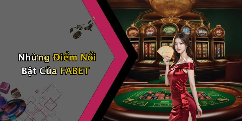 Những Điểm Nổi Bật Của FABET