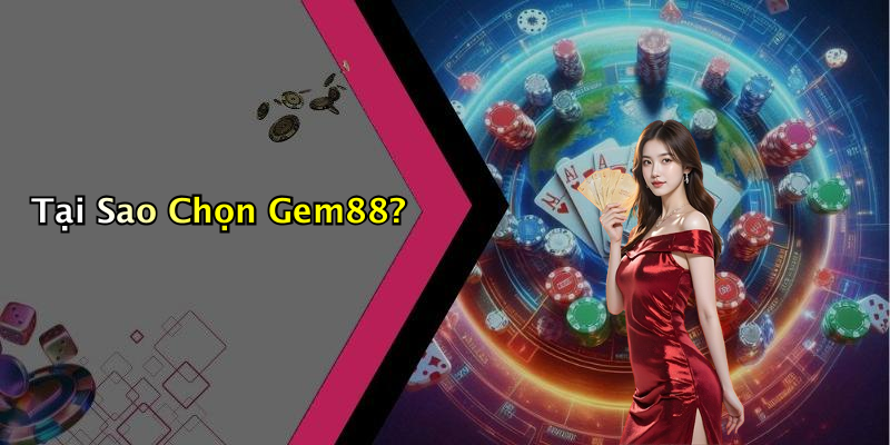 Tại Sao Chọn Gem88?