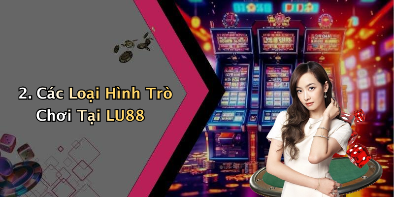 2. Các Loại Hình Trò Chơi Tại LU88