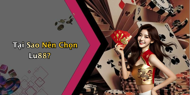 Tại Sao Nên Chọn Lu88?