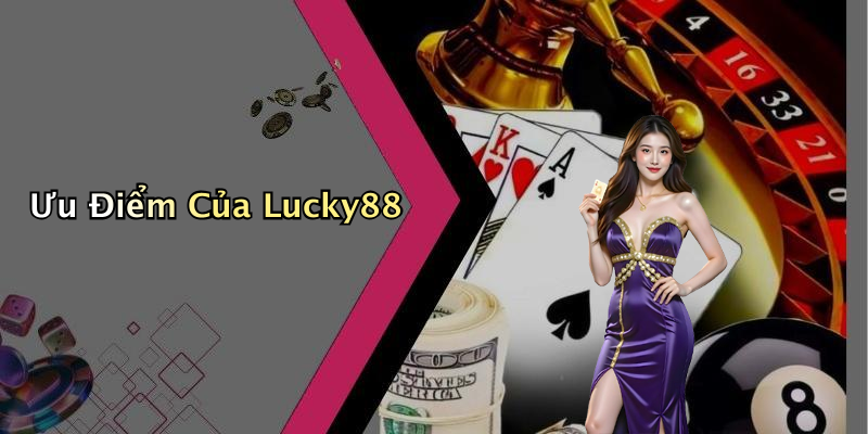 Ưu Điểm Của Lucky88