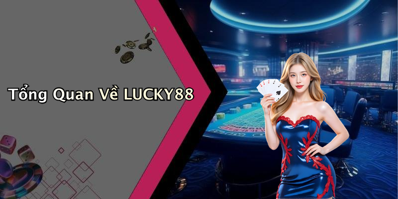 Tổng Quan Về LUCKY88