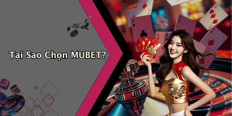 Tại Sao Chọn MUBET?