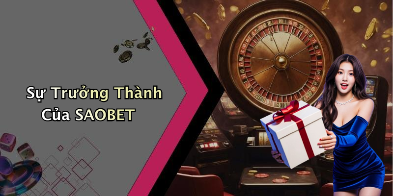 Sự Trưởng Thành Của SAOBET