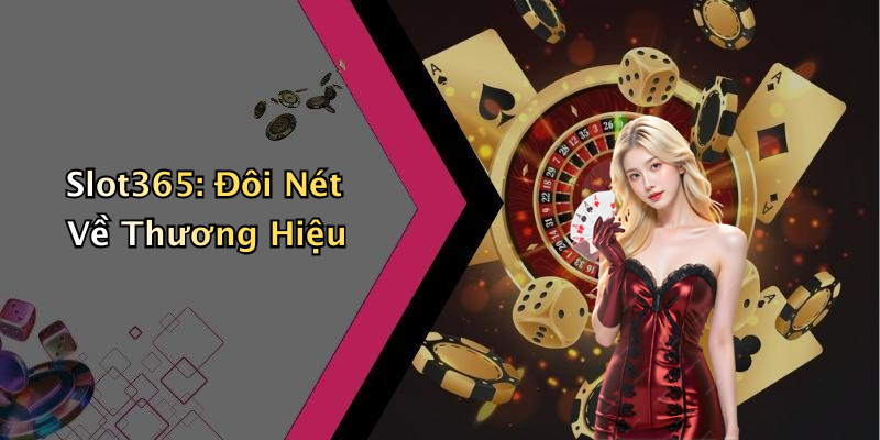 Slot365: Đôi Nét Về Thương Hiệu