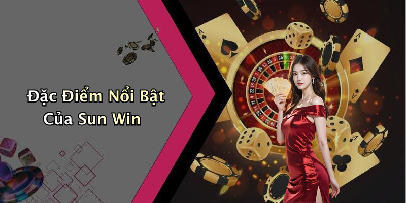 Đặc Điểm Nổi Bật Của Sun Win