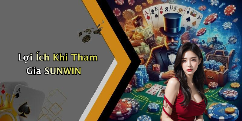 Lợi Ích Khi Tham Gia SUNWIN