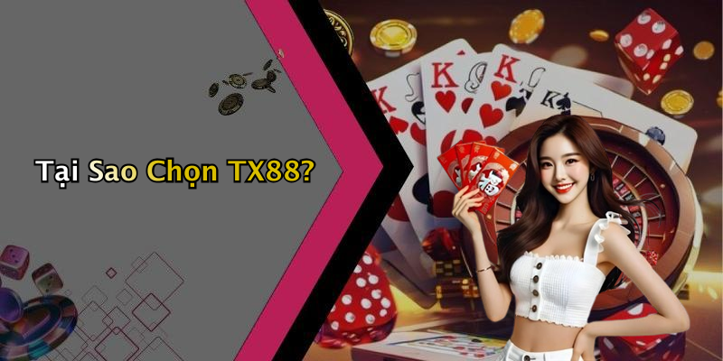 Tại Sao Chọn TX88?