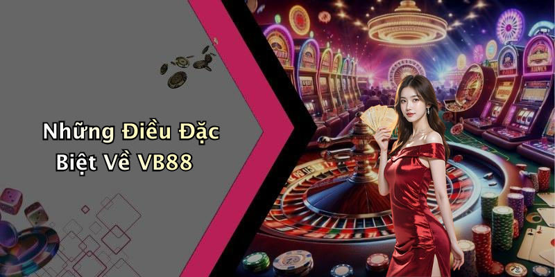 Những Điều Đặc Biệt Về VB88