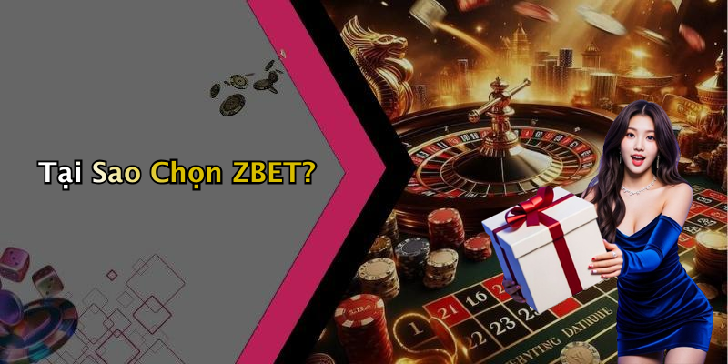 Tại Sao Chọn ZBET?