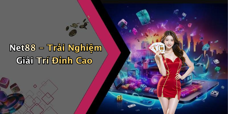 Net88 - Trải Nghiệm Giải Trí Đỉnh Cao