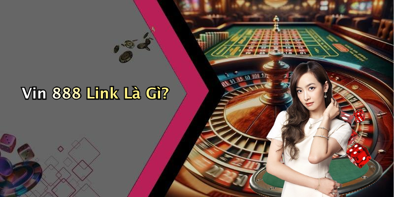 Vin 888 Link Là Gì?