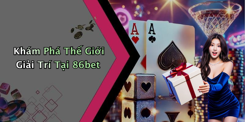 Khám Phá Thế Giới Giải Trí Tại 86bet