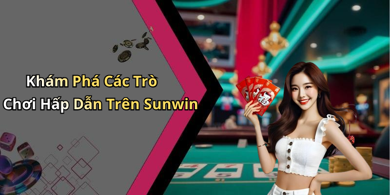 Khám Phá Các Trò Chơi Hấp Dẫn Trên Sunwin